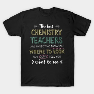 The best Chemistry Teachers Appreciation Gifts - Quote Show you where to look T-Shirt